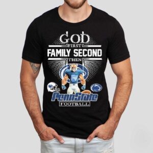 God First Family Second Then Penn State Nittany Lions Football Mascot Shirt