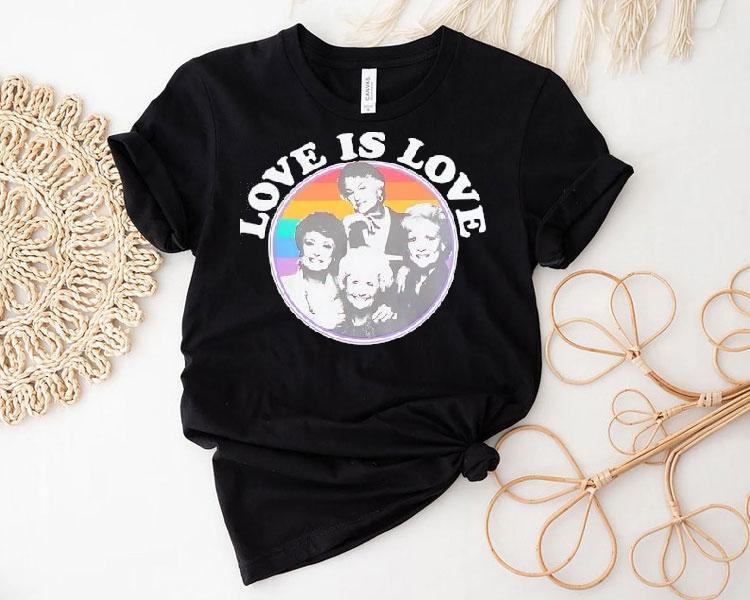 Golden Girls Pride Love Is Love Shirt Golden Girls Pride Love Is Love Shirt