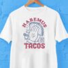 Habemus Tacos True Love Best Time Shirt