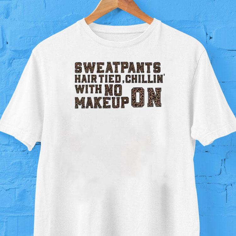 Hair Tied Chillin With No Makeup On Shirt Hair Tied Chillin With No Makeup On Shirt