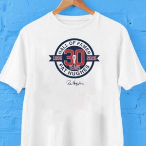 Hall Of Famer 30 Years 1996 2025 Pat Hughes Shirt