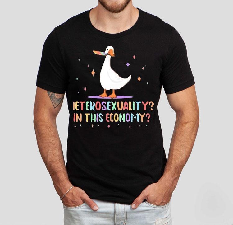 Heterosexuality In This Economy Pride Lgbtq Duck Shirt Heterosexuality In This Economy Pride Lgbtq Duck Shirt