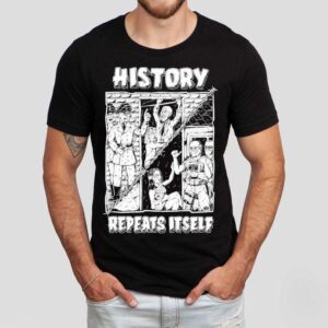 History Repeats Itself Shirt