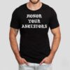Honor Your Ancestors Shirt