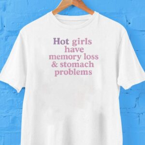 Hot Girls Have Memory Loss And Stomach Problems Shirt