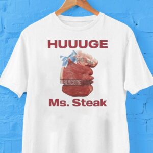 Huuuge Ms Steak Tshirt