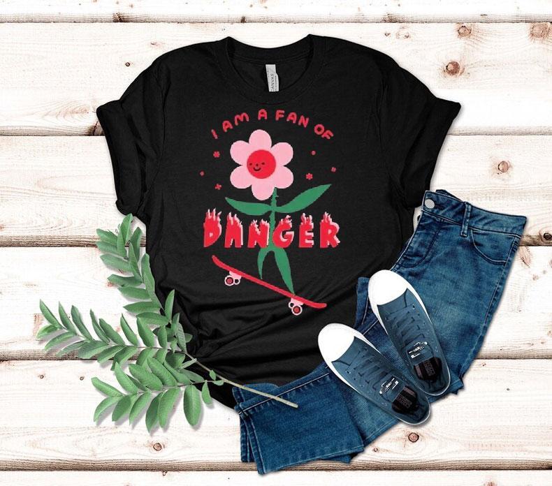 I Am A Fan Of Danger Shirt I Am A Fan Of Danger Shirt
