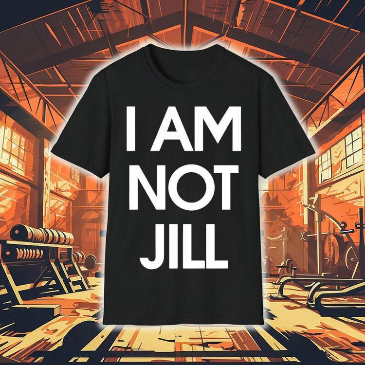 I Am Not Jill Shirt I Am Not Jill Shirt