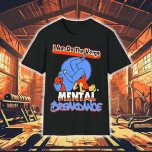 I Am On The Verge Of A Mental Breakdance Shirt