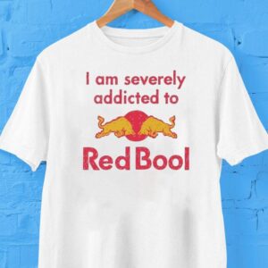 I Am Severely Addicted To Redbool Shirt
