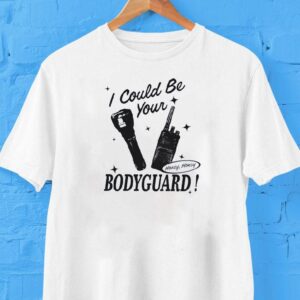 I Could Be Your Bodyguard Honey Honey Shirt