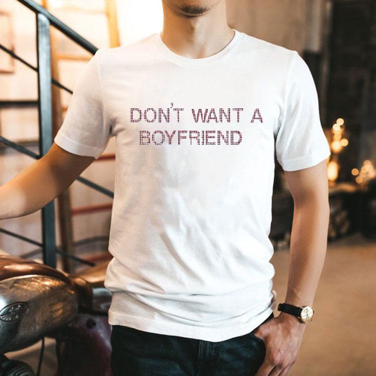 I Don’t Want A Boyfriend Shirt I Don’t Want A Boyfriend Shirt