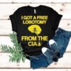 I Got A Free Lobotomy From The Cia Brain Shirt