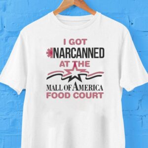 I Got Narcanned At The Mall Food Court Shirt