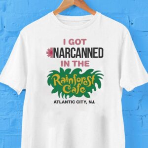 I Got Narcanned In The Rainforest Cafe Atlantic City Nj Tshirt