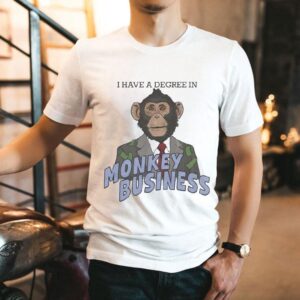 I Have A Degree In Monkey Business Shirt