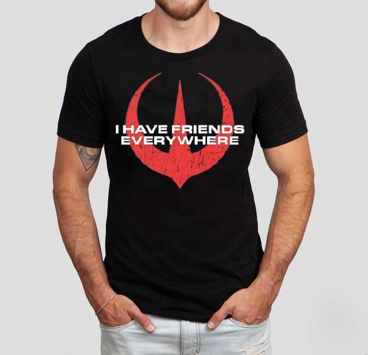 I Have Friends Everywhere Logo Shirt I Have Friends Everywhere Logo Shirt