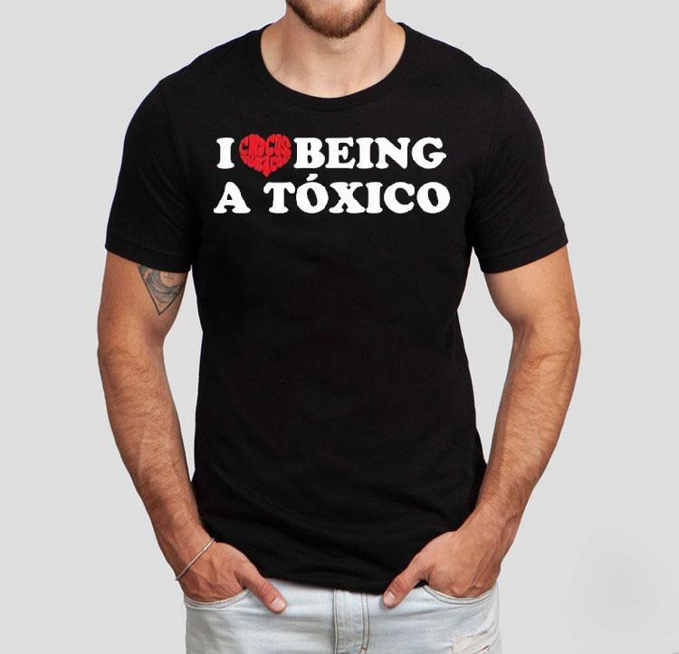 I Love Being A Toxico Heart Shirt I Love Being A Toxico Heart Shirt
