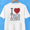 I Love This Song Shirt