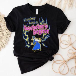 I Lowkey Have A Bachelor’s Degree Wizard Shirt