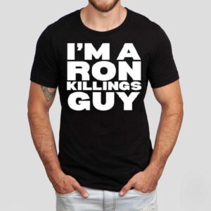 I’m A Ron Killing Guy Shirt