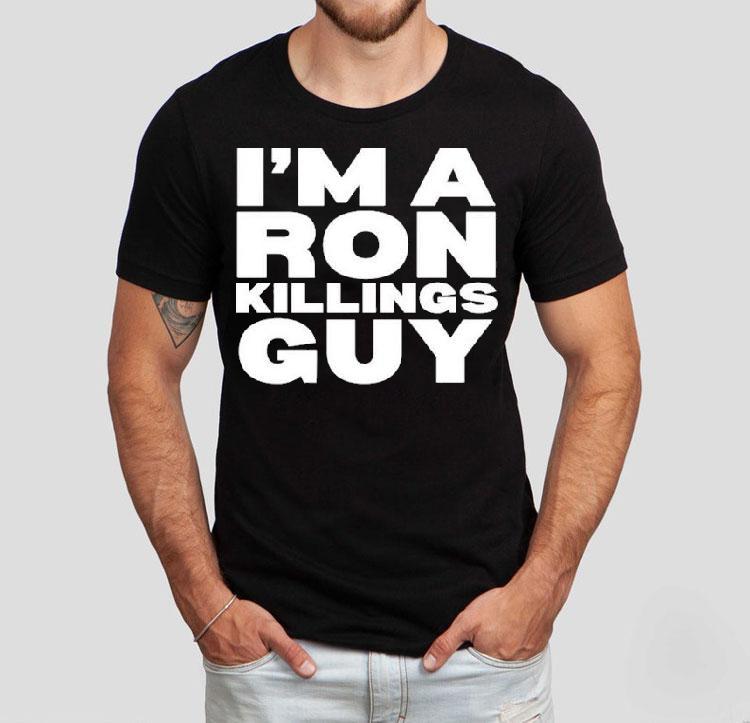 I’m A Ron Killings Guy Shirt I’m A Ron Killings Guy Shirt