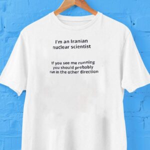I’m An Iranian Nuclear Scientist Shirt