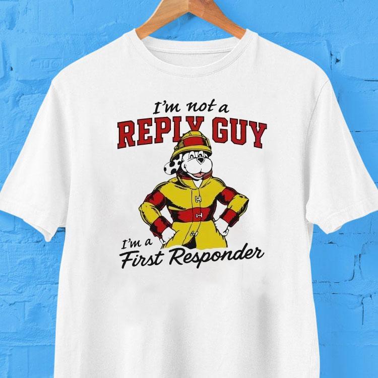 I’m Not A Reply Guy I’m A First Responder Dog Shirt I’m Not A Reply Guy I’m A First Responder Dog Shirt