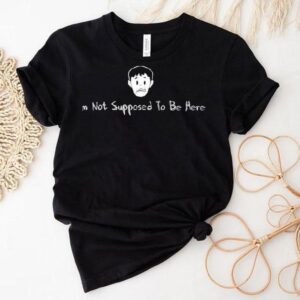 I’m Not Supposed To Be Here 2025 Shirt