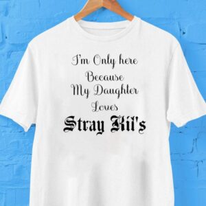I’m Only Here Because My Daughter Loves Stray Kids Shirt I’m Only Here Because My Daughter Loves Stray Kids Shirt