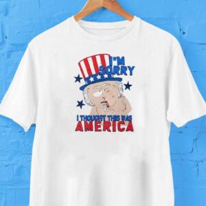 I’m Sorry I Thought This Was America South Park As Uncle Sam Shirt