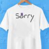 I’m Sorry New Shirt