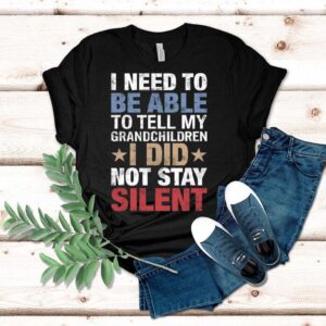 I Need To Be Able To Tell My Grandchildren I Did Not Stay Shirt