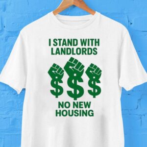I Stand With Landlords No New Housing First Shirt