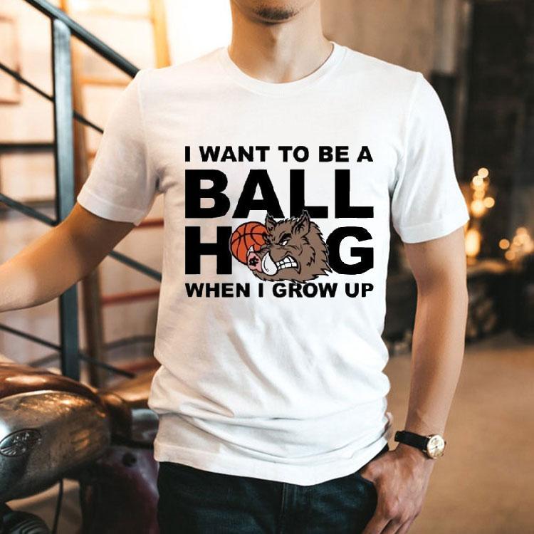 I Want To Be A Ball Hog When I Grow Up Shirts I Want To Be A Ball Hog When I Grow Up Shirts