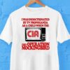 I Was Indoctrinated By Tv Propaganda As A Child When The Cia Did Operation Mockingbird Shirt