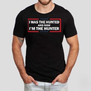 I Was The Hunted And Now I’m The Hunter Shirt