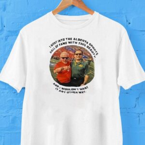 I Went Into The Alberta Sports Hall Of Fame With This Beauty And I Wouldn T Want It Any Other Way Tshirt
