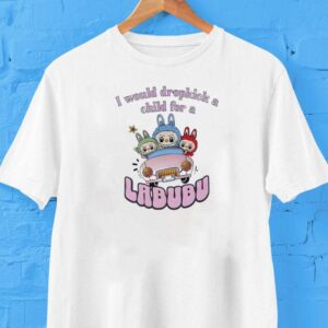 I Would Dropkick A Child For A Labubu Shirt