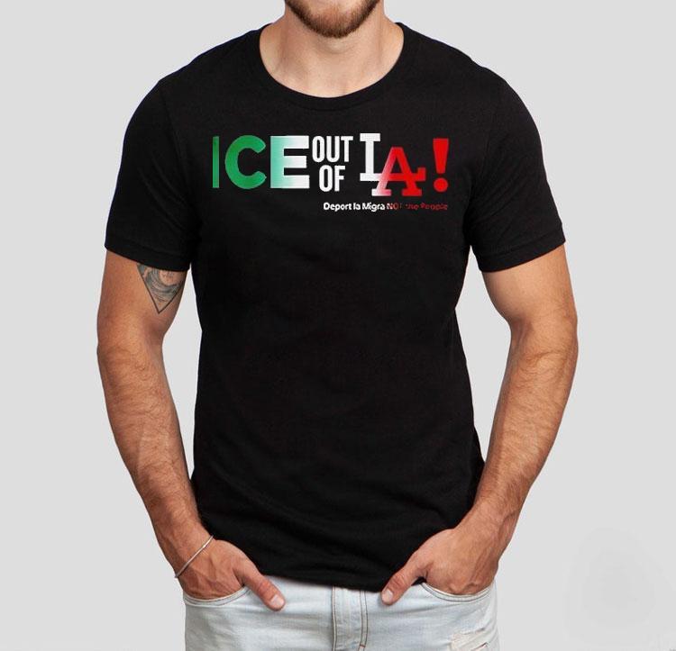 Ice Out Of La Deport La Migra Not The People Fuck Trump Shirt Ice Out Of La Deport La Migra Not The People Fuck Trump Shirt