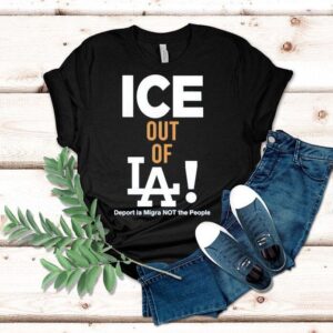 Ice Out Of La Deport La Migra Not The People Ice Shirt