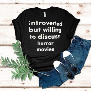 Introverted But Willing To Discuss Horror Movies Shirt
