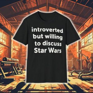 Introverted But Willing To Discuss Star Wars Shirt