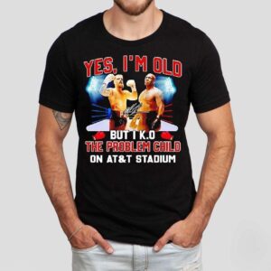 Iron Mike Yes I’m Old But I Ko The Problem Child On At And T Stadium Signature Shirt