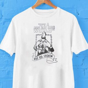 It’s A Dog Eat Dog World Mad Dog Maurice Vachon Shirt