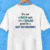 It’s Not A Bald Spot It’s A Solar Panel For A Gay Sex Machine Shirt