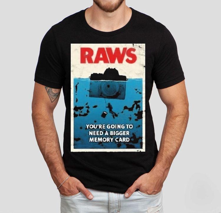 Jaws Raws You’re Going To Need A Bigger Memory Card Shirt Jaws Raws You’re Going To Need A Bigger Memory Card Shirt