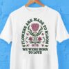 Jewel Flowers Are Made To Bloom We Were Born To Love Sweet Wild Bloom Shirt