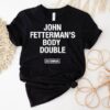 John Fetterman’s Body Double Shirt