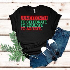Junenth Celebrate Educate Agitate Shirt